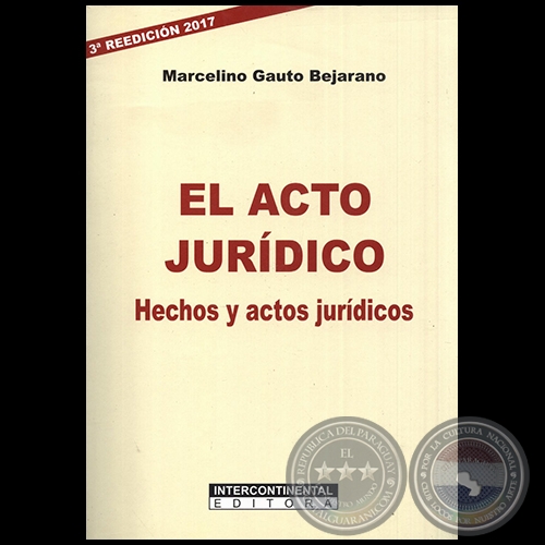 EL ACTO JURÍDICO - 3ª REEDICIÓN 2017 - Autor: MARCELINO GAUTO BEJARANO - Año: 2017